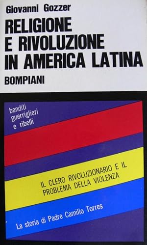 RELIGIONE E RIVOLUZIONE IN AMERICA LATINA. BANDITI, GUERRIGLIERI E RIBELLI. IL CLERO RIVOLUZIONAR...