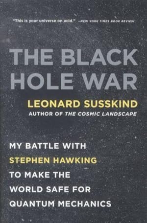 The Black Hole War: My Battle with Stephen Hawking . - To Make the World Safe for Quantum Mechanics