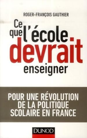 ce que l'école devrait enseigner ; pour une révolution de la politique scolaire en France