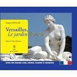 Versailles, le jardin dévoilé - Guide des grands axes, statues, bassins et fontaines