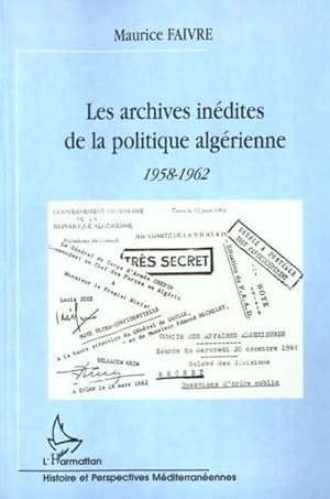 Les archives inédites de la politique algérienne, 1958-1962
