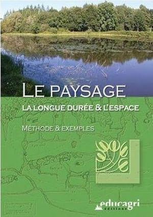 le paysage ; la longue durée et l'espace ; méthode et exemples