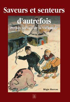 Bild des Verkufers fr saveurs et senteurs d'autrefois ; petites scnes de la vie rurale zum Verkauf von Chapitre.com : livres et presse ancienne