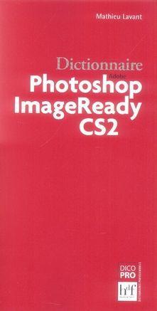Dictionnaire Adobe Photoshop ImageReady CS2