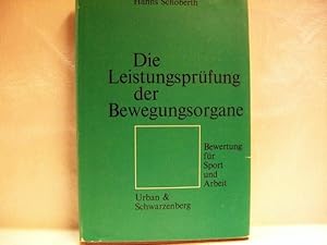 Bild des Verkufers fr Die Leistungsprfung der Bewegungsorgane : Bewertung f. Sport u. Arbeit Hanns Schoberth zum Verkauf von Antiquariat Bler