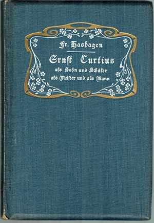 Ernst Curtius als Sohn und Schüler, als Meister und als Mann. Skizzen zu Seinem "Lebensbild in Br...