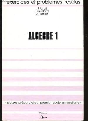 Immagine del venditore per ALGEBRE 1 / EXERCICES ET PROBLEMES RESOLUS / 1ere ANNEE - CLASSES PREMARATOIRES - 1er CYCLE UNIVERSITAIRE / 3e EDITION venduto da Le-Livre