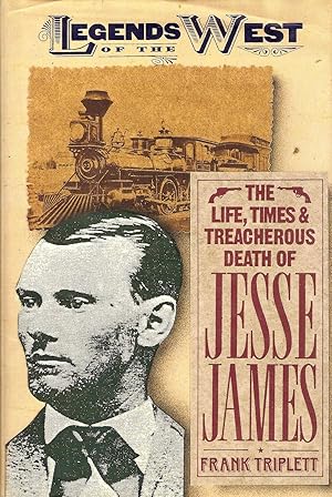 Immagine del venditore per THE LIFE, TIMES AND TREACHEROUS DEATH OF JESSE JAMES. venduto da Legacy Books