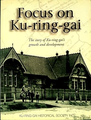 Seller image for Focus On Ku-ring-gai. The Story of Ku-ring-gai Growth and Development. for sale by Banfield House Booksellers