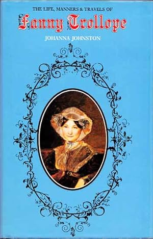 Bild des Verkufers fr The Life, Manners and Travels of Fanny Trollope. A Biography zum Verkauf von Adelaide Booksellers