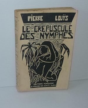 Le crépuscule des nymphes. Éditions Montaigne. Paris. Sans date.