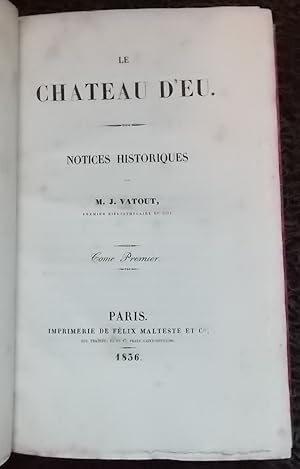 Le chateau d'Eu (1836). Notices historiques.: VATOUT (J.)