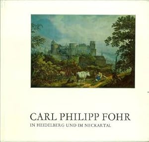 Carl Philipp Fohr in Heidelberg und im Neckartal. Landschaften und Bildnisse. (Herausgegeben und ...