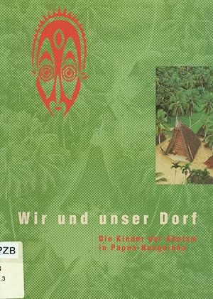 Seller image for Wir und unser Dorf: Die Kinder der Abelam in Papua Neuguinea. for sale by Antiquariat Bookfarm