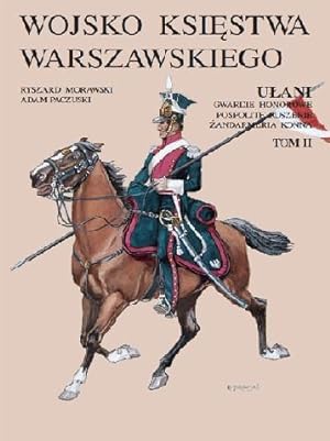 THE ARMY OF THE DUCHY OF WARSAW. UHLANS, HONOUR GUARD, NOBLE LEVY AND MOUNTED GENDARMERIE (Wojsko...