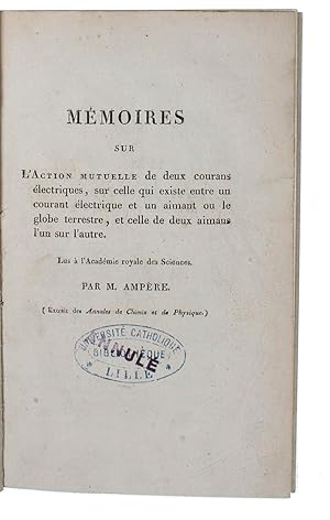 Bild des Verkufers fr Mmoires sur l'action mutuelle de deux courans lectriques, sur celle qui existe entre un courant lectrique et un aimant ou le globe terrestre, et celle de deux aimans l'un sur l'autre. Lus  l'Acadmie royale des Sciences. (Extrait des "Annales . - [FOUNDING ELECTRO-DYNAMICS - OFFPRINT-ISSUE] zum Verkauf von Lynge & Sn ILAB-ABF