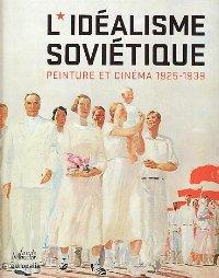 L'idealisme Sovietique: Peinture Et Cinema: 1925-1939