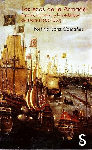 LOS ECOS DE LA ARMADA. ESPAÑA, INGLATERRA Y LA ESTABILIDAD DEL NORTE (1585-1660).