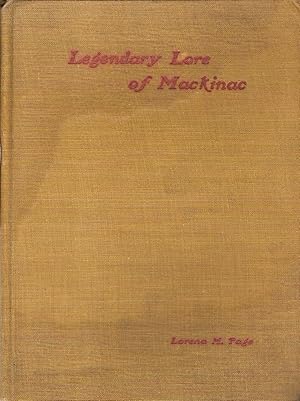 LEGENDARY LORE OF MACKINAC. ORIGINAL POEMS OF INDIAN LEGENDS OF MACKINAC ISLAND.