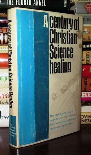 A CENTURY OF CHRISTIAN SCIENCE HEALING