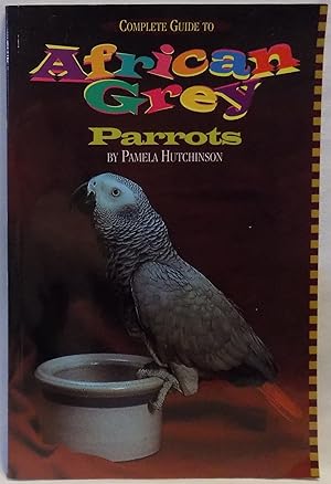 Immagine del venditore per Complete Guide to African Grey Parrots venduto da MLC Books