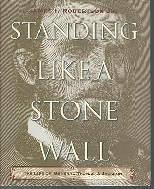 Seller image for Standing Like a Stone Wall: The Life of General Thomas J. Jackson for sale by Dorley House Books, Inc.