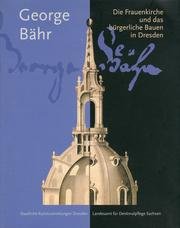 George Bähr: Die Frauenkirche und das bürgerliche Bauen in Dresden