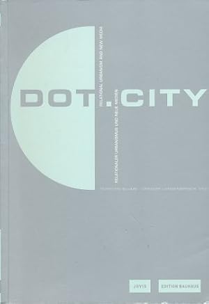 Seller image for Dot.City. Relationaler Urbanismus und neue Medien. Edition Bauhaus Band 14. for sale by Fundus-Online GbR Borkert Schwarz Zerfa