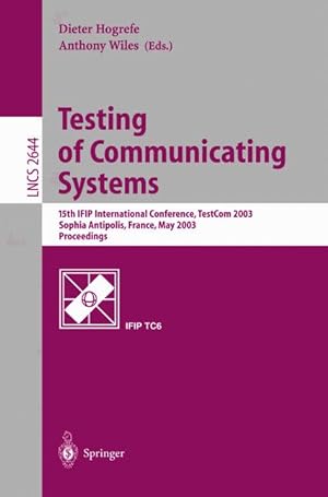 Seller image for Testing of Communicating Systems: 15th IFIP International Conference, TestCom 2003, Sophia Antipolis, France, May 26-28, 2003, Proceedings (Lecture Notes in Computer Science) for sale by getbooks GmbH