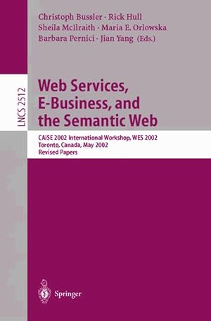 Bild des Verkufers fr Web Services, E-Business, and the Semantic Web: CAiSE 2002 International Workshop, WES 2002, Toronto, Canada, May 27-28, 2002, Revised Papers (Lecture Notes in Computer Science) zum Verkauf von getbooks GmbH