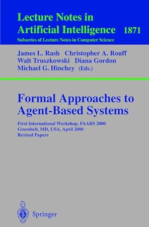 Formal Approaches to Agent-Based Systems: First International Workshop, FAABS 2000 Greenbelt, MD,...