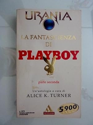 Seller image for URANIA - LA FANTASCIENZA DI PLAYBOY Parte Seconda. Un'antologia a cura di ALICE K. TURNER" for sale by Historia, Regnum et Nobilia