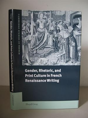 Gender, Rhetoric, and Print Culture in French Renaissance Writing. [Cambridge Studies in French L...