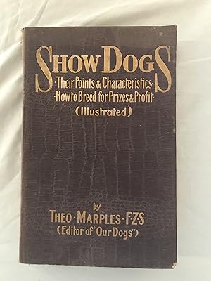 Imagen del vendedor de Show Dogs: Their Points & Characteristics; How to Breed for Prizes & Profit a la venta por COVENANT HERITAGE LIBRIS