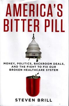 America's Bitter Pill: Money, Politics, Backroom Deals, and the Fight to Fix Our Broken Healthcar...