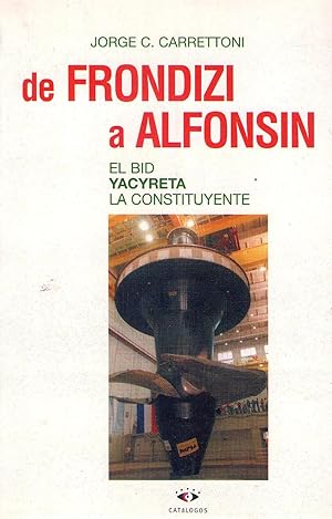 DE FRONDIZI A ALFONSIN. El BID, Yacyretá, La Constituyente [Firmado / Signed]