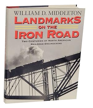 Landmarks on the Iron Road: Two Centuries of North American Railroad Engineering