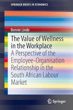 Seller image for The Value of Wellness in the Workplace : A Perspective of the Employee-Organisation Relationship in the South African Labour Market for sale by AHA-BUCH GmbH