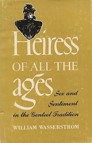Seller image for Heiress Of All The Ages: Sex and Sentiment in the Genteel Tradition for sale by Kenneth A. Himber