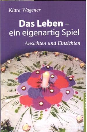 Das Leben - ein eigenartiges Spiel. Ansichten und Einsichten