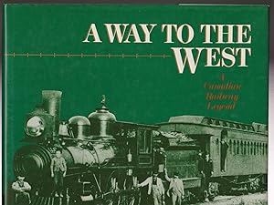 A Way to the West A Canadian Railway Legend