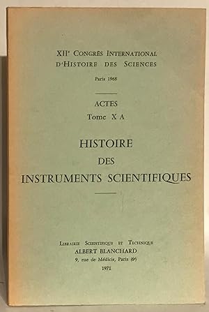 XIIe Congrès International D'histoire Des Sciences. Paris 1968. Actes Tome X A. Histoire des Inst...