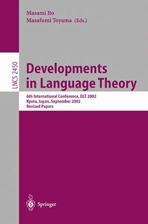 Seller image for Developments in Language Theory: 6th International Conference, DLT 2002, Kyoto, Japan, September 18-21, 2002, Revised Papers (Lecture Notes in Computer Science) for sale by getbooks GmbH