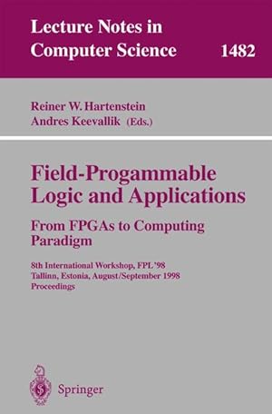 Field-Programmable Logic and Applications. From FPGAs to Computing Paradigm: 8th International Wo...