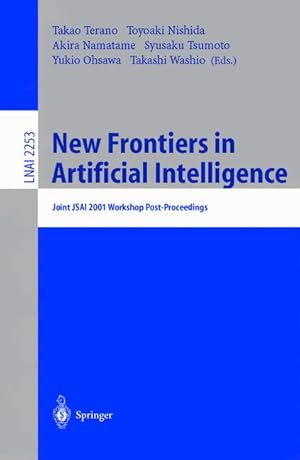 Bild des Verkufers fr New Frontiers in Artificial Intelligence: Joint JSAI 2001 Workshop Post-Proceedings (Lecture Notes in Computer Science / Lecture Notes in Artificial Intelligence) zum Verkauf von getbooks GmbH