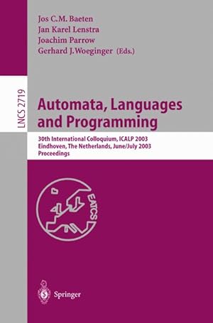 Seller image for Automata, Languages and Programming: 30th International Colloquium, ICALP 2003, Eindhoven, The Netherlands, June 30 - July 4, 2003. Proceedings (Lecture Notes in Computer Science) for sale by getbooks GmbH
