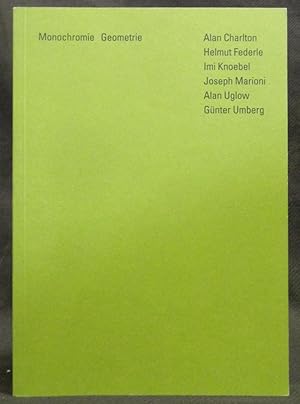 Bild des Verkufers fr Monochromie Geometrie : Alan Charlton, Helmut Federle, Imi Knoebel, Joseph Marioni, Alan Uglow, Gnter Umberg zum Verkauf von Exquisite Corpse Booksellers