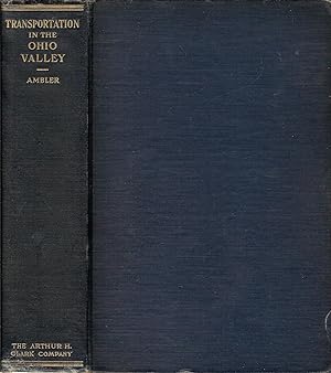 Seller image for A HISTORY OF TRANSPORTATION IN THE OHIO VALLEY WITH SPECIAL REFERENCE TO ITS WATERWAYS, TRADE, AND COMMERCE FROM THE EARLIEST PERIOD TO THE PRESENT TIME. for sale by Legacy Books