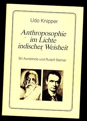 Anthroposophie im Lichte indischer Weisheit. Sri Aurobindo und Rudolf Steiner