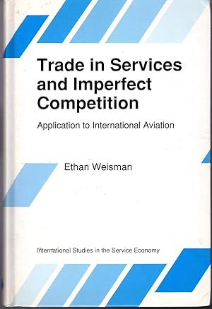 Image du vendeur pour Trade in Services and Imperfect Competition: Application to International Aviation (International Studies in the Service Economy Series, #2) mis en vente par Dorley House Books, Inc.